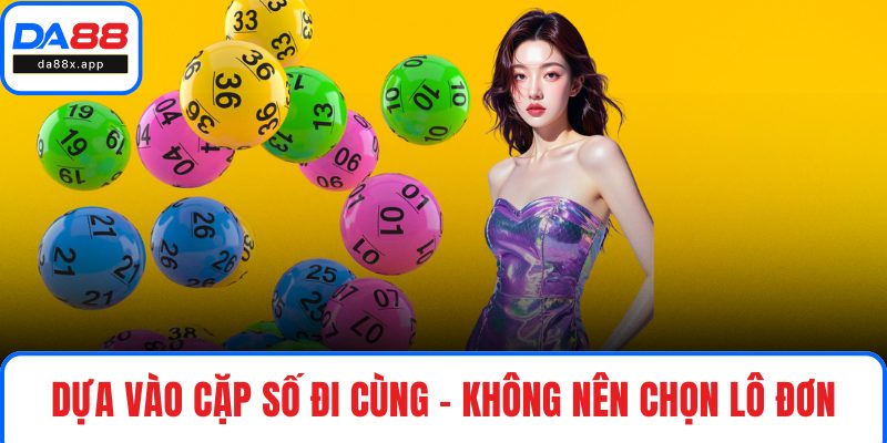 Nuôi Lô Khung DA88 - Chọn Số Thế Nào Để Tăng Tỷ Lệ Trúng? Dựa vào cặp số đi cùng – không nên chọn lô đơn