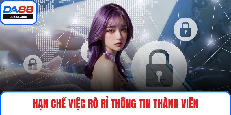 Chính Sách Bảo Mật Hạn chế việc rò rỉ thông tin thành viên