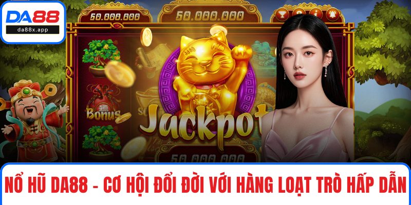 Nổ Hũ DA88 – Cơ Hội Đổi Đời Với Hàng Loạt Trò Hấp Dẫn Nổ Hũ DA88