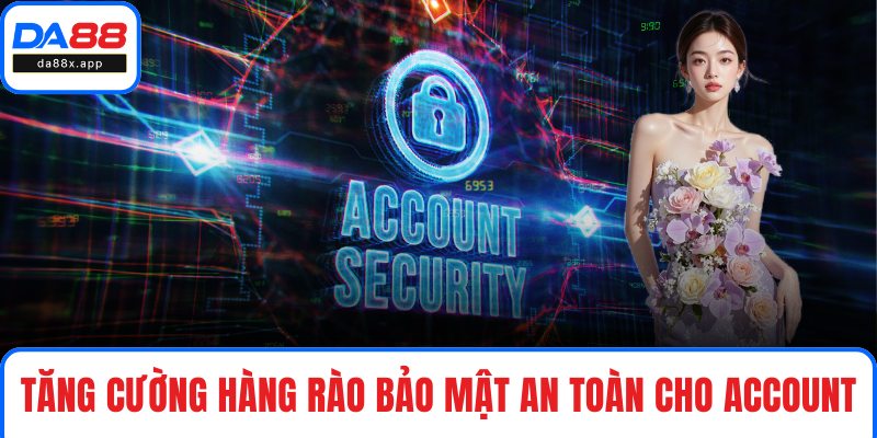 Tải App DA88 Tăng cường hàng rào bảo mật an toàn cho account