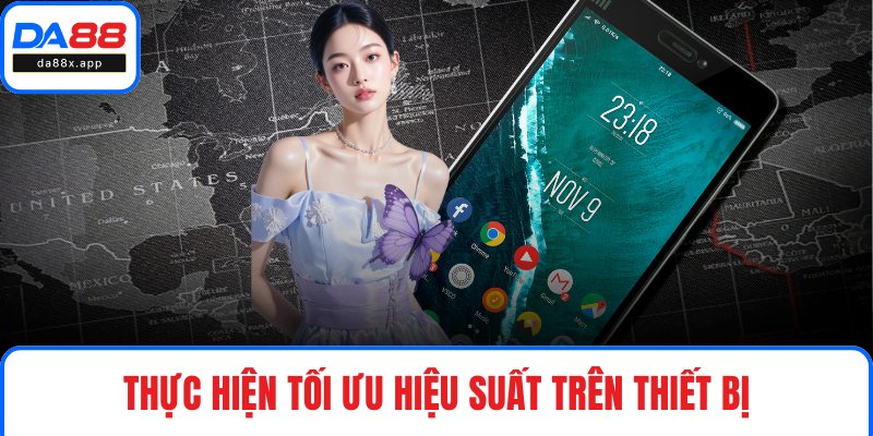 Tải App DA88 Thực hiện tối ưu hiệu suất trên thiết bị