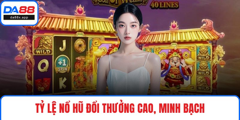 Nổ Hũ DA88 – Cơ Hội Đổi Đời Với Hàng Loạt Trò Hấp Dẫn Tỷ lệ nổ hũ đổi thưởng cao, minh bạch