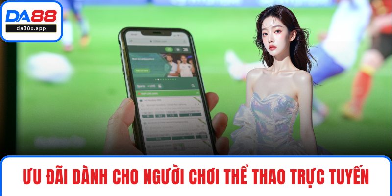 Khuyến Mãi DA88 Ưu đãi dành cho người chơi thể thao trực tuyến
